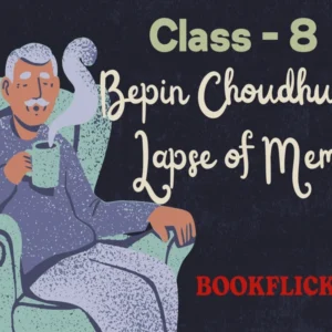 English Literature Honeydew Prose: Bepin Choudhury’s Lapse of Memory - Class 08 CBSE English Literature Notes