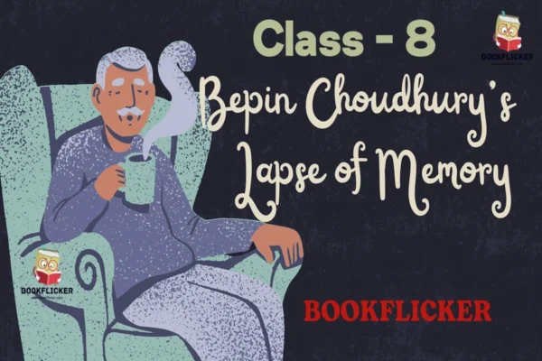 English Literature Honeydew Prose: Bepin Choudhury’s Lapse of Memory - Class 08 CBSE English Literature Notes