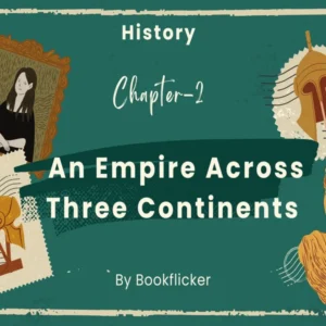 An Empire Across Three Continents - Class 11 CBSE History Notes in English