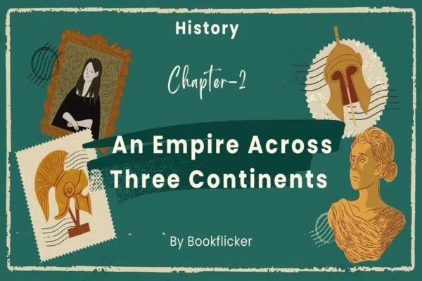 An Empire Across Three Continents - Class 11 CBSE History Notes in English