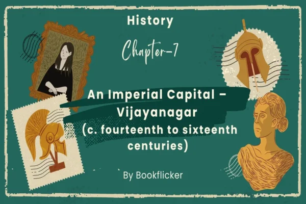 An Imperial Capital – Vijayanagar - Class 12 CBSE History Notes in English