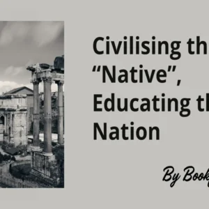 Civilising the “Native”, Educating the Nation - Class 08 CBSE History Notes in English