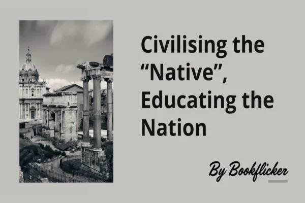 Civilising the “Native”, Educating the Nation - Class 08 CBSE History Notes in English
