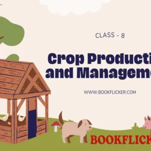 Crop Production and Management - Class 08 CBSE Science Notes in English