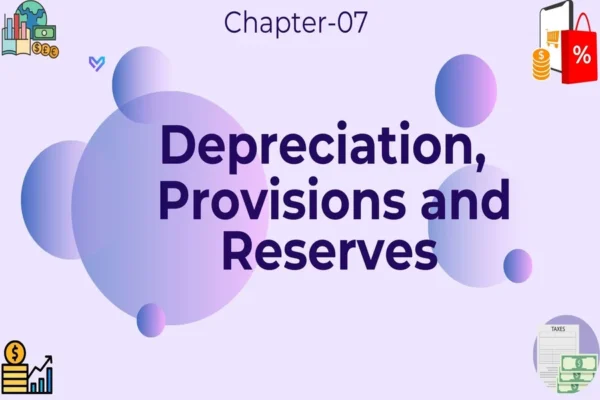 Depreciation, Provisions And Reserves - Class 11 CBSE Accounts Notes in English