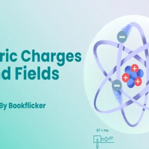 Electric Charges and Fields - Class 12 CBSE Physics Notes in English