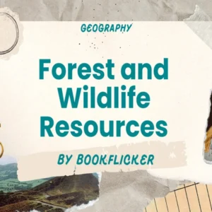 Forest and Wildlife Resources - Class 10 CBSE Geography Notes in English