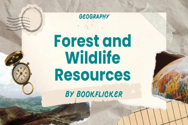 Forest and Wildlife Resources - Class 10 CBSE Geography Notes in English