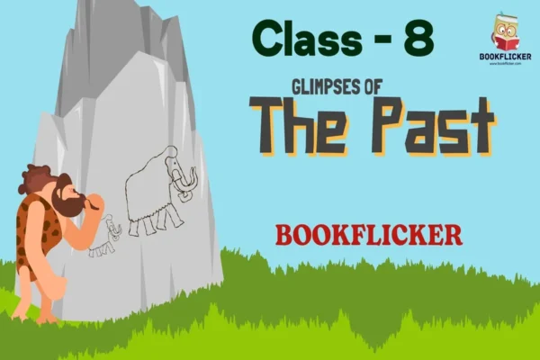 English Literature Honeydew Prose: Glimpses of the Past - Class 08 CBSE English Literature Notes