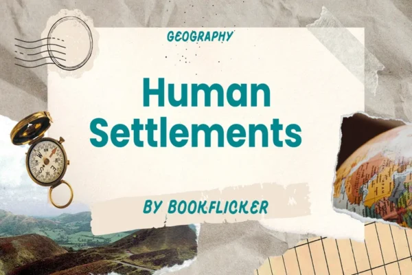 Human Settlements - Class 12 CBSE Geography Notes in English