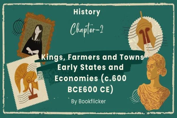 Kings, Farmers and Towns - Class 12 CBSE History Notes in English