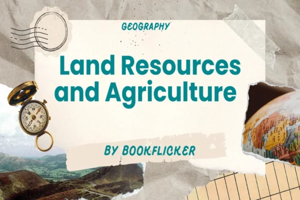 Land Resources and Agriculture  - Class 12 CBSE Geography Notes in English
