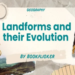 Landforms and their Evolution  - Class 11 CBSE Geography Notes in English