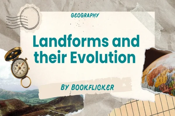 Landforms and their Evolution  - Class 11 CBSE Geography Notes in English
