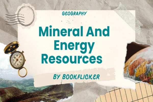 Mineral And Energy Resources  - Class 12 CBSE Geography Notes in English