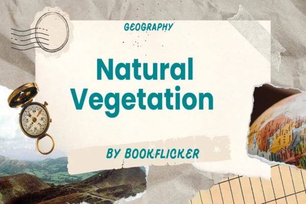 Natural Vegetation  - Class 11 CBSE Geography Notes in English