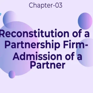 Reconstitution of Partnership Firm- Admission of Partner - Class 12 CBSE Accounts Notes in English