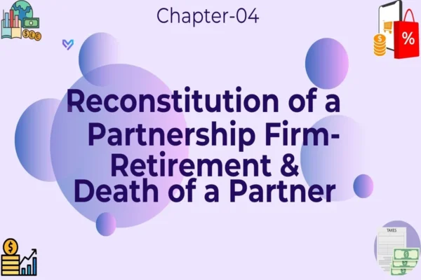 Reconstitution of a Partnership Firm - Retirement & Death of a Partner - Class 12 CBSE Accounts Notes in English