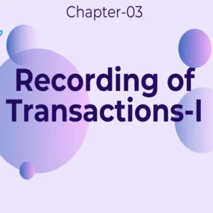 Recording of Transactions-I - Class 11 CBSE Accounts Notes in English