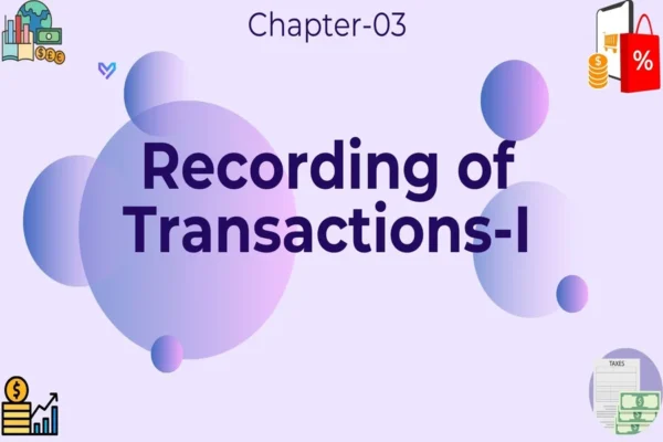Recording of Transactions-I - Class 11 CBSE Accounts Notes in English