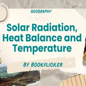 Solar Radiation, Heat Balance and Temperature  - Class 11 CBSE Geography Notes in English