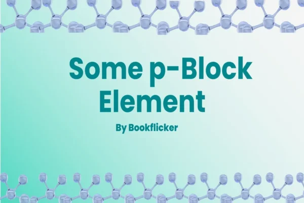 Some p-Block Elements - Class 11 CBSE Chemistry Notes in English
