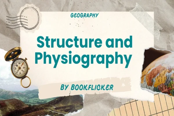 Structure and Physiography - Class 11 CBSE Geography Notes in English