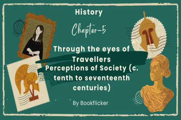 Through the eyes of Travellers - Class 12 CBSE History Notes in English