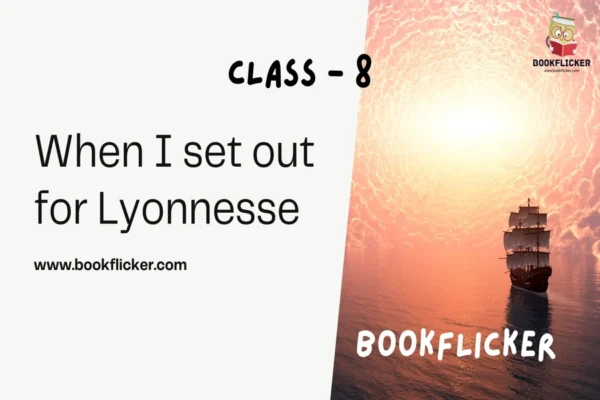 English Literature Honeydew: When I set out for Lyonnesse - Class 08 CBSE English Literature Notes